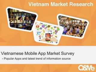 Your sub-title here
Vietnamese Mobile App Market Survey
- Popular Apps and latest trend of information source
 