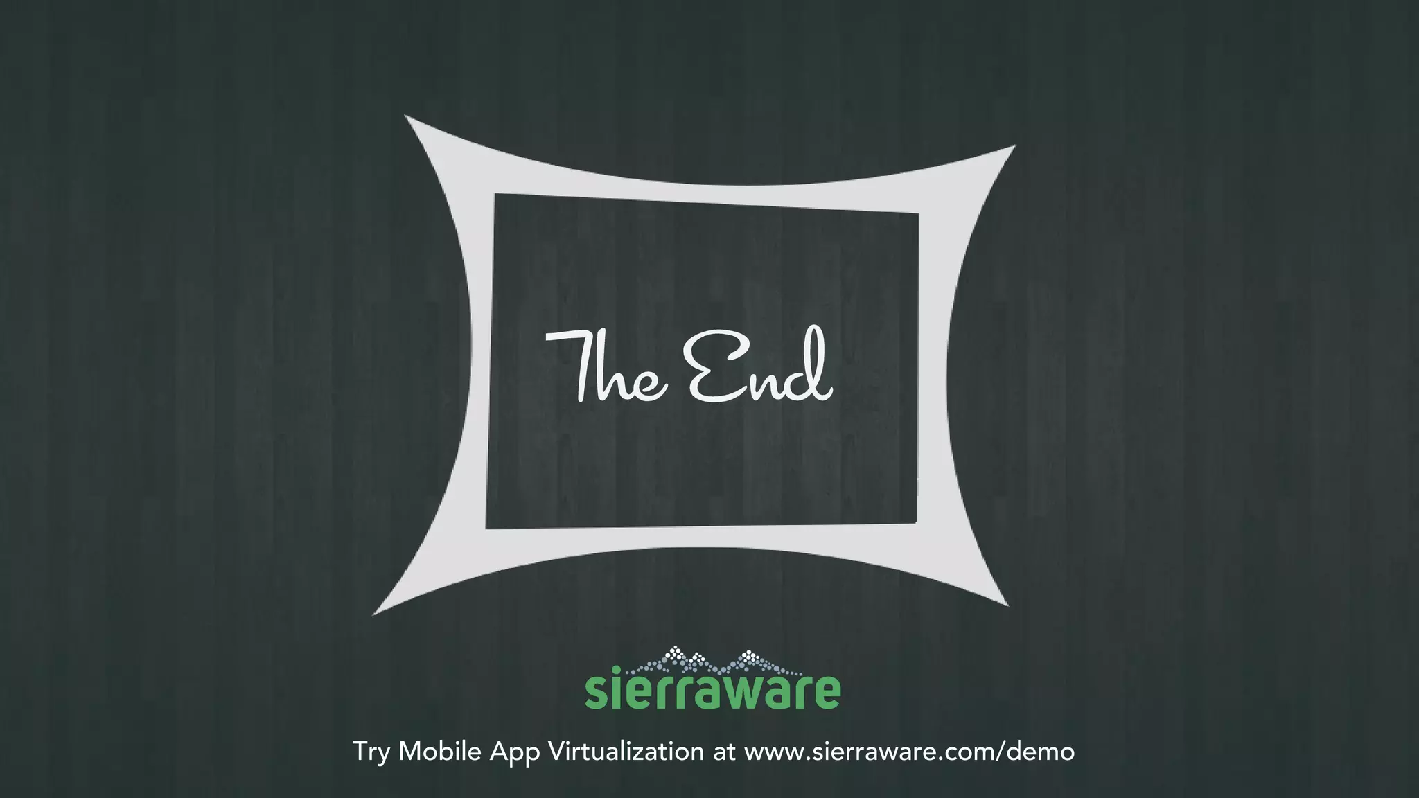 Try Mobile App Virtualization at www.sierraware.com/demo
 