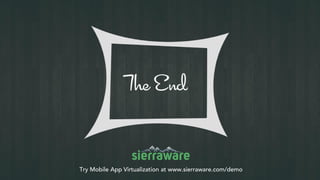Try Mobile App Virtualization at www.sierraware.com/demo
 