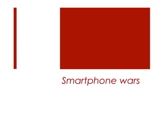 Smartphone wars
 