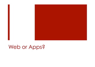 Web or Apps?
 