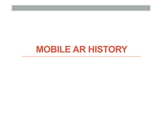 MOBILE AR HISTORY
 