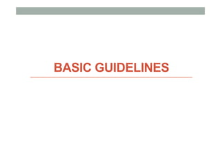 BASIC GUIDELINES
 