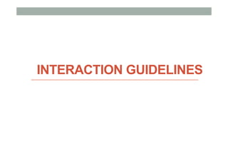 INTERACTION GUIDELINES
 