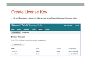 Create License Key
•  https://developer.vuforia.com/targetmanager/licenseManager/licenseListing
 