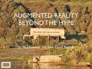 AUGMENTED REALITY
          BEYOND THE HYPE


          Dr Paul Coulton and Klen Čopič Pucihar




Banksy
 