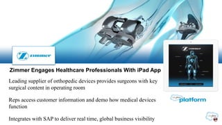 Zimmer Engages Healthcare Professionals With iPad App
Leading supplier of orthopedic devices provides surgeons with key
su...