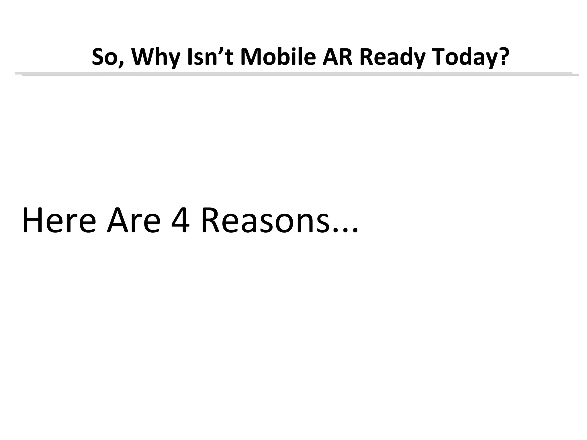 So, Why Isn’t Mobile AR Ready Today?




Here Are 4 Reasons...
 