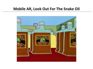 Mobile AR, Look Out For The Snake Oil
 