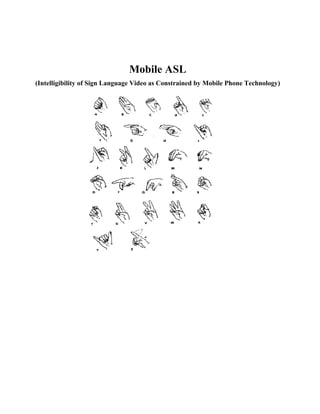 Mobile ASL
(Intelligibility of Sign Language Video as Constrained by Mobile Phone Technology)
 