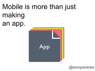 [object Object],Mobile is more than just making an app. 