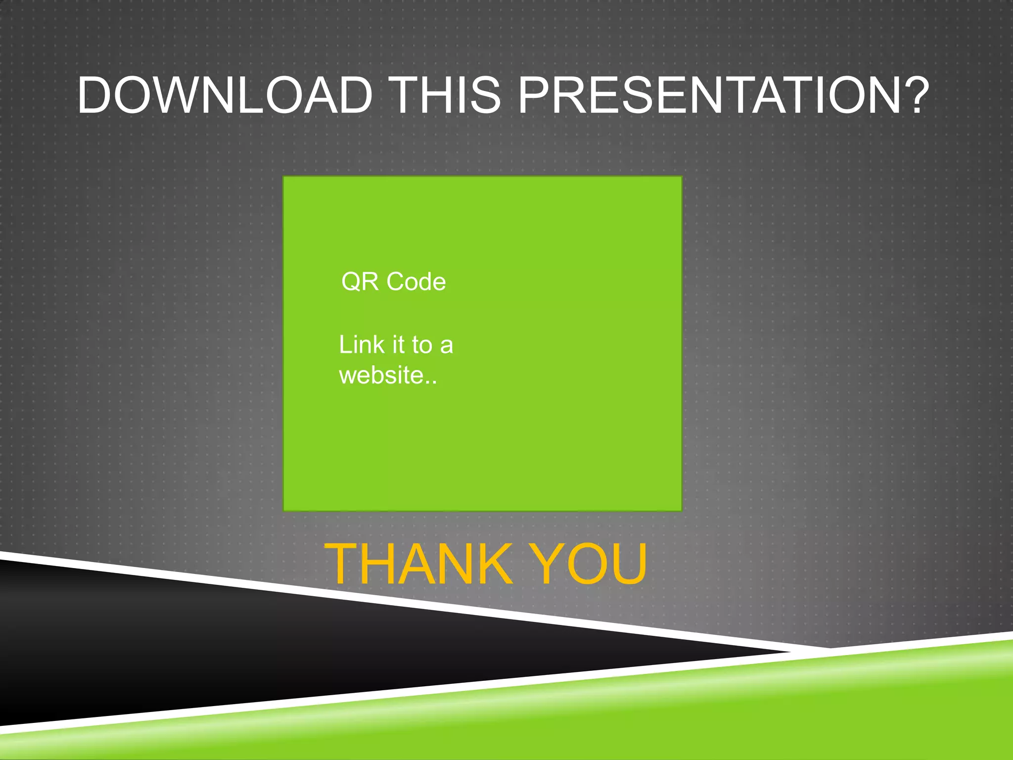 DOWNLOAD THIS PRESENTATION?


        QR Code

        Link it to a
        website..




       THANK YOU
 