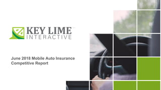 June 2018 Mobile Auto Insurance
Competitive Report
 