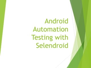Android
Automation
Testing with
Selendroid
 