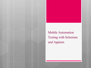 Mobile Automation
Testing with Selenium
and Appium
 