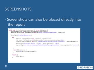 SCREENSHOTS 
- Screenshots can also be placed directly into 
the report 
46 
 