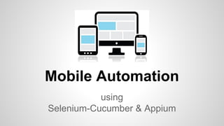 Mobile Automation
using
Selenium-Cucumber & Appium
 