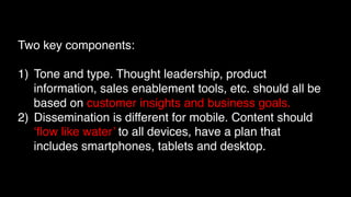 Two key components:!
!
1)  Tone and type. Thought leadership, product
    information, sales enablement tools, etc. should...