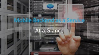 Mobile Backend as a Service
At a Glance
 
