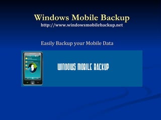 Windows Mobile Backup http://www.windowsmobilebackup.net ,[object Object]