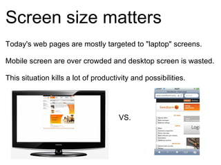 Screen size matters <ul><li>Today's web pages are mostly targeted to "laptop" screens. </li></ul><ul><li>Mobile ...