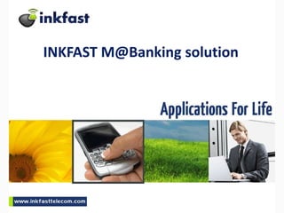 1,[object Object],INKFAST M@Banking solution,[object Object]