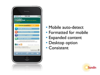 • Mobile auto-detect
• Formatted for mobile
• Expanded content
• Desktop option
• Consistent
 