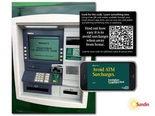 Look for the code. Learn something new.
Using a free QR code reader, available through your
smart phone’s app store, you can scan the code below
and learning something new, or surprising.

 Find out how
   easy it is to
avoid surcharges
  when away
  from home.
Look for more codes for additional videos & special offers.
 