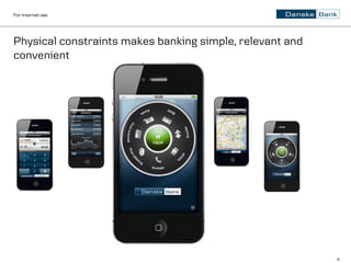 For internal use




Physical constraints makes banking simple, relevant and
convenient




                                                          8
 