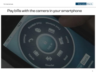 For internal use




      Pay bills with the camera in your smartphone




                                                     9
 