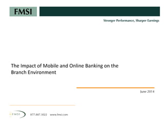 The Impact of Mobile and Online Banking on the
Branch Environment
 