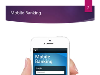 Mobile Banking 
2 
 