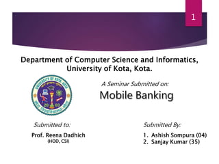 1 
Department of Computer Science and Informatics, 
University of Kota, Kota. 
A Seminar Submitted on: 
Submitted to: Submitted By: 
Prof. Reena Dadhich 
(HOD, CSI) 
1. Ashish Sompura (04) 
2. Sanjay Kumar (35) 
 
