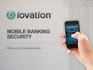 MOBILE BANKING
SECURITY
Risks and Consequences
 
