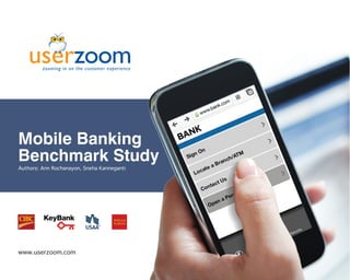 Mobile Banking
Benchmark Study
Authors: Ann Rochanayon, Sneha Kanneganti
www.userzoom.com
 