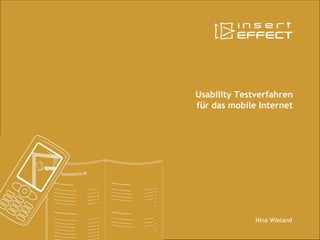 Usability Testverfahren
für das mobile Internet




              Nina Wieland
 