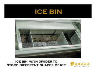 ICE BIN
ICE BIN
ICE BIN
ICE BIN with
with
with
with DIVIDER
DIVIDER
DIVIDER
DIVIDER TO
TO
TO
TO
STORE DIFFERENT SHAPES OF ICE
STORE DIFFERENT SHAPES OF ICE
STORE DIFFERENT SHAPES OF ICE
STORE DIFFERENT SHAPES OF ICE
 