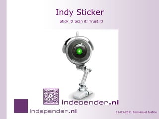 Indy Sticker 31-03-2011 Emmanuel Justice Stick it! Scan it! Trust it! 