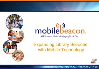 Expanding Library Services 
with Mobile Technology 
 