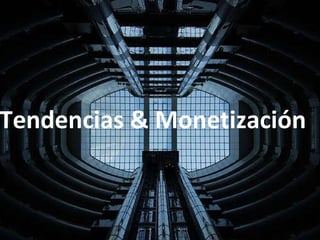 Tendencias & Monetización  