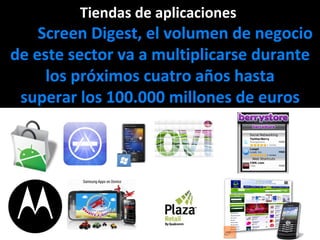 Tiendas de aplicaciones  Los  Screen Digest, el volumen de negocio de este sector va a multiplicarse durante los próximos cuatro años hasta superar los 100.000 millones de euros 