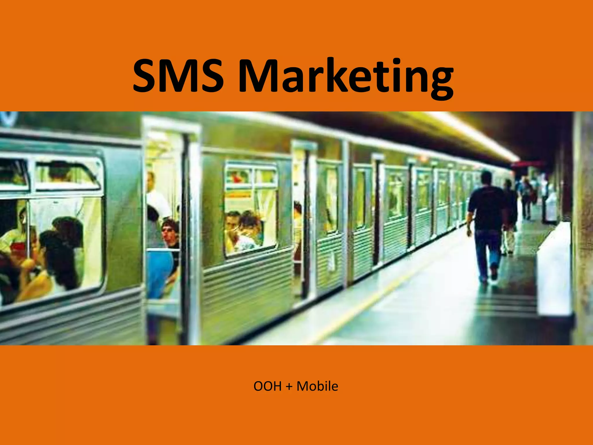 SMS Marketing




    OOH + Mobile
 