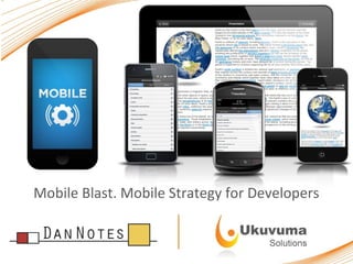 A Story by John Jardin

Mobile Blast. Mobile Strategy for Developers

 