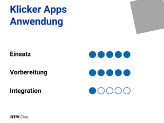 Klicker Apps
Anwendung
Einsatz
Vorbereitung
Integration
 