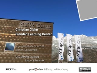 Christian Glahn
Blended Learning Center
http://slidesha.re/phish108
@phish108 @htwblc
CAS Blended Learning
http://bit.ly/cas-bl
 