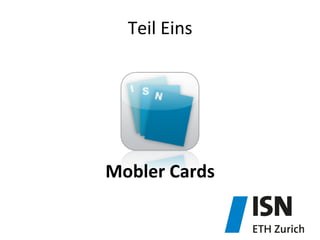 Mobler	
  Cards	
  
Teil	
  Eins	
  
 
