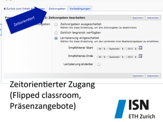 Zeitorien)erter	
  Zugang	
  
(Flipped	
  classroom,	
  	
  
Präsenzangebote)	
  
 