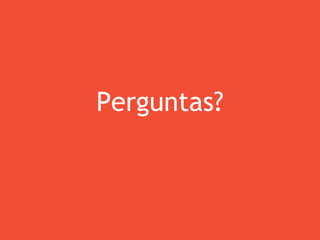 Perguntas?
 
