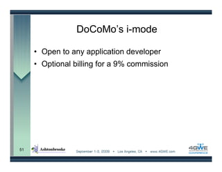 DoCoMo’s i-mode

     • Open to any application developer
     • Optional billing for a 9% commission




51
 