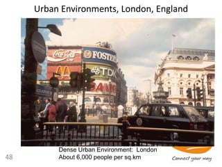 Urban Environments, London, England
48
Dense Urban Environment: London
About 6,000 people per sq.km
 